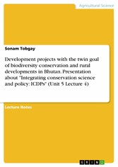 Development projects with the twin goal of biodiversity conservation and rural developments in Bhutan. Presentation about 'Integrating conservation science and policy: ICDPs' (Unit 5 Lecture 4)