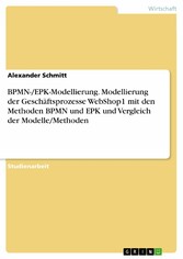 BPMN-/EPK-Modellierung. Modellierung der Geschäftsprozesse WebShop1 mit den Methoden BPMN und EPK und Vergleich der Modelle/Methoden