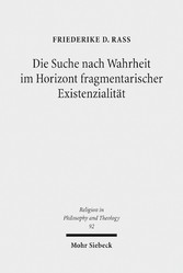 Die Suche nach Wahrheit im Horizont fragmentarischer Existenzialität