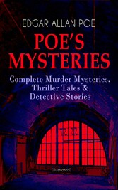 POE'S MYSTERIES: Complete Murder Mysteries, Thriller Tales & Detective Stories (Illustrated)