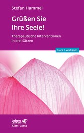 Grüßen Sie Ihre Seele! (Leben lernen: kurz & wirksam)