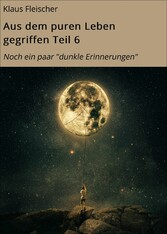 Aus dem puren Leben gegriffen Teil 6