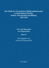 Die Politik der Sowjetischen Militäradministration in Deutschland (SMAD): Kultur, Wissenschaft und Bildung 1945-1949