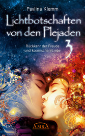 Lichtbotschaften von den Plejaden Band 3: Rückkehr der Freude und kosmischen Liebe [von der SPIEGEL-Bestseller-Autorin]