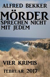 Vier Alfred Bekker Krimis - Mörder sprechen nicht mit jedem