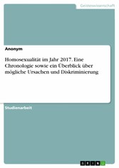 Homosexualität im Jahr 2017. Eine Chronologie sowie ein Überblick über mögliche Ursachen und Diskriminierung