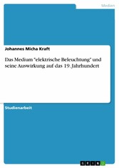 Das Medium 'elektrische Beleuchtung' und seine Auswirkung auf das 19. Jahrhundert