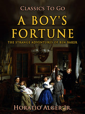 A Boy's Fortune The Strange Adventures Of Ben Baker