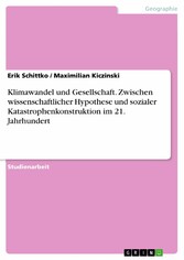 Klimawandel und Gesellschaft. Zwischen wissenschaftlicher Hypothese und sozialer Katastrophenkonstruktion im 21. Jahrhundert