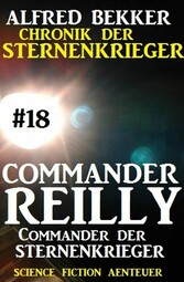 Commander Reilly #18: Commander der STERNENKRIEGER: Chronik der Sternenkrieger