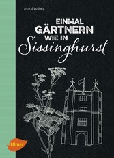 Einmal gärtnern wie in Sissinghurst