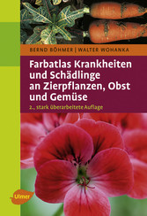 Farbatlas Krankheiten und Schädlinge an Zierpflanzen, Obst und Gemüse