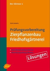 Der Gärtner 2.  Zwischenprüfung Gärtner, Abschlußprüfung Werker. Lösungen