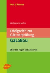 Der Gärtner. Erfolgreich zur Gärtnerprüfung. GaLaBau