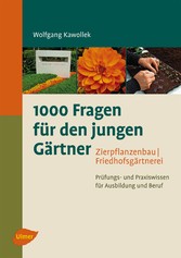 1000 Fragen für den jungen Gärtner. Zierpflanzenbau, Friedhofsgärtnerei