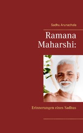 Ramana Maharshi: Erinnerungen eines Sadhus