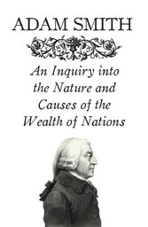 An Inquiry into the Nature and Causes of the Wealth of Nations