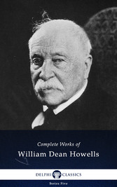 Delphi Complete Works of William Dean Howells (Illustrated)