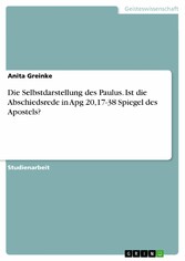 Die Selbstdarstellung des Paulus. Ist die Abschiedsrede in Apg 20,17-38 Spiegel des Apostels?