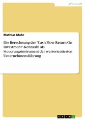 Die Berechnung der 'Cash Flow Return On Investment'-Kennzahl als Steuerungsinstrument der wertorientierten Unternehmensführung