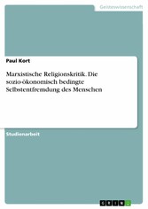 Marxistische Religionskritik. Die sozio-ökonomisch bedingte Selbstentfremdung des Menschen