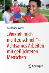 'Versteh mich nicht zu schnell' - Achtsames Arbeiten mit geflüchteten Menschen