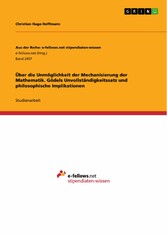 Über die Unmöglichkeit der Mechanisierung der Mathematik. Gödels Unvollständigkeitssatz und philosophische Implikationen