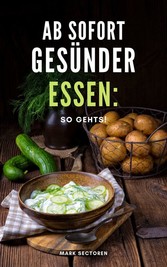 Ab sofort gesünder essen: So gehts!