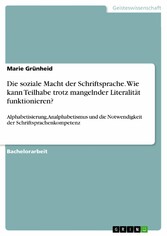 Die soziale Macht der Schriftsprache. Wie kann Teilhabe trotz mangelnder Literalität funktionieren?