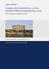 Einigkeit, Recht und Freiheit. 25 Jahre deutsche Wiedervereinigung (1990-2015)