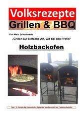 Volksrezepte Grillen & BBQ - Holzbackofen 1 - 30 Rezepte für den Holzbackofen