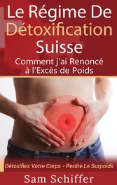 Le Régime De Détoxification Suisse : Comment j&apos;ai Renoncé à l&apos;Excès de Poids