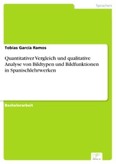 Quantitativer Vergleich und qualitative Analyse von Bildtypen und Bildfunktionen in Spanischlehrwerken