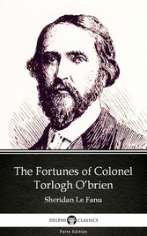 The Fortunes of Colonel Torlogh O'brien by Sheridan Le Fanu - Delphi Classics (Illustrated)