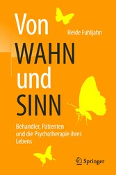 Von WAHN und SINN - Behandler, Patienten und die Psychotherapie ihres Lebens