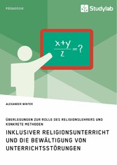 Inklusiver Religionsunterricht und die Bewältigung von Unterrichtsstörungen