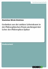 Gedanken aus der antiken Lebenskunst in der Philosophischen Praxis am Beispiel der Lehre des Philosophen Epikur