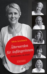 Älterwerden für Anfängerinnen