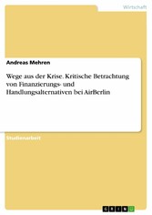 Wege aus der Krise. Kritische Betrachtung von Finanzierungs- und Handlungsalternativen bei AirBerlin