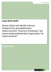 Martin Opitz und Sibylla Schwarz. Vergleich des petrarkistischen Mustersonettes 'Francisci Petrarchae' mit einem antipetrarkistischen Gegenstück, 'Ist Lieben keusch?'