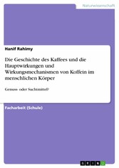 Die Geschichte des Kaffees und die Hauptwirkungen und Wirkungsmechanismen von Koffein im menschlichen Körper