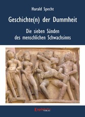 Geschichten(n) der Dummheit - Die sieben Sünden des menschlichen Schwachsinns