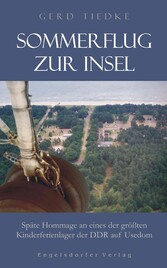 Sommerflug zur Insel. Späte Hommage an eines der größten Kinderferienlager der DDR auf Usedom