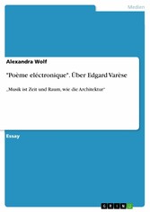 'Poème eléctronique'. Über Edgard Varèse