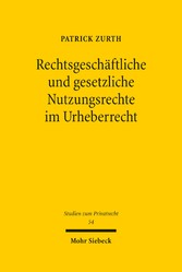 Rechtsgeschäftliche und gesetzliche Nutzungsrechte im Urheberrecht