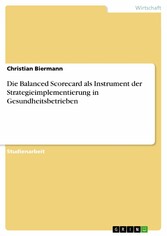 Die Balanced Scorecard als Instrument der  Strategieimplementierung in Gesundheitsbetrieben