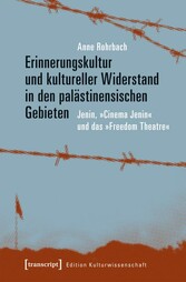 Erinnerungskultur und kultureller Widerstand in den palästinensischen Gebieten