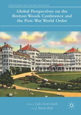 Global Perspectives on the Bretton Woods Conference and the Post-War World Order