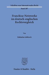 Franchise-Netzwerke im deutsch-englischen Rechtsvergleich.