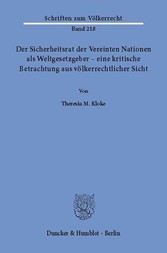 Der Sicherheitsrat der Vereinten Nationen als Weltgesetzgeber - eine kritische Betrachtung aus völkerrechtlicher Sicht.